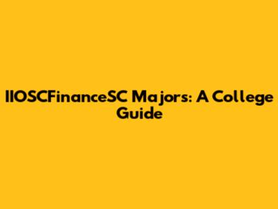 IIOSCFinanceSC Majors: A College Guide
