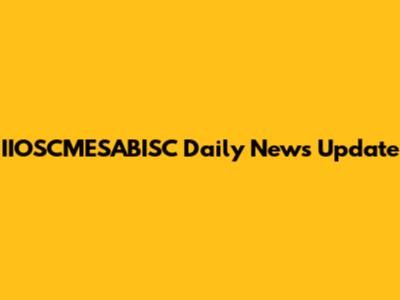 IIOSCMESABISC Daily News Update
