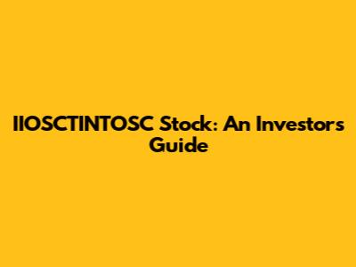 IIOSCTINTOSC Stock: An Investor's Guide