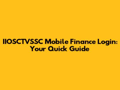 IIOSCTVSSC Mobile Finance Login: Your Quick Guide