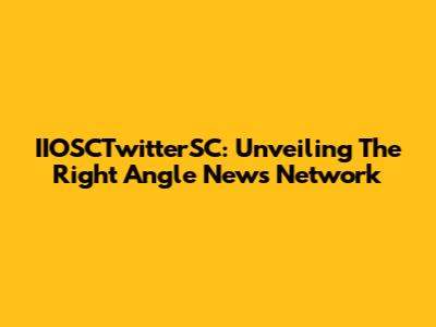 IIOSCTwitterSC: Unveiling The Right Angle News Network
