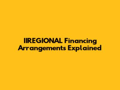IIREGIONAL Financing Arrangements Explained