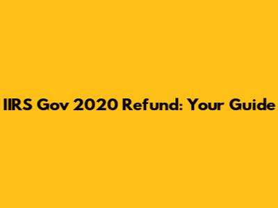 IIRS Gov 2020 Refund: Your Guide