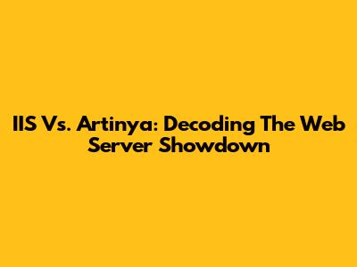 IIS Vs. Artinya: Decoding The Web Server Showdown