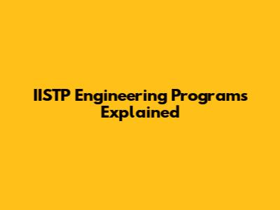 IISTP Engineering Programs Explained