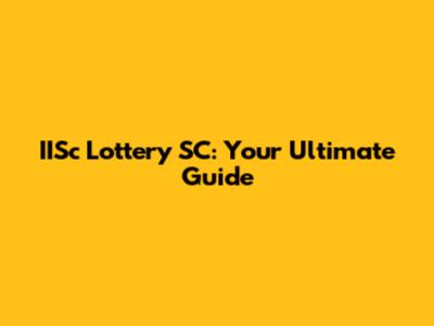 IISc Lottery SC: Your Ultimate Guide