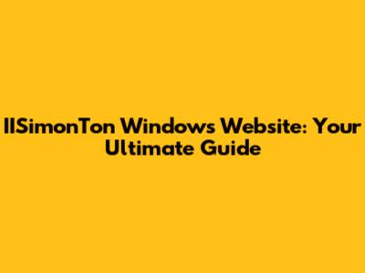 IISimonTon Windows Website: Your Ultimate Guide