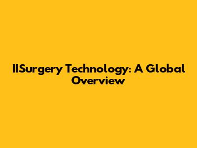 IISurgery Technology: A Global Overview