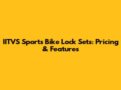 IITVS Sports Bike Lock Sets: Pricing & Features