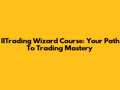 IITrading Wizard Course: Your Path To Trading Mastery