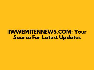 IIWWEMITENNEWS.COM: Your Source For Latest Updates