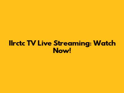 IIrctc TV Live Streaming: Watch Now!