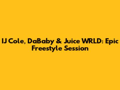 IJ Cole, DaBaby & Juice WRLD: Epic Freestyle Session