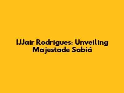 IJJair Rodrigues: Unveiling 'Majestade Sabiá'