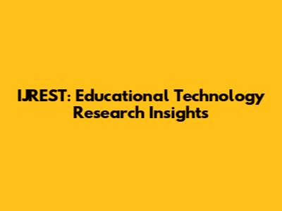 IJREST: Educational Technology Research Insights