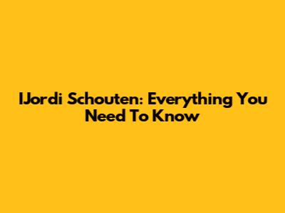 IJordi Schouten: Everything You Need To Know