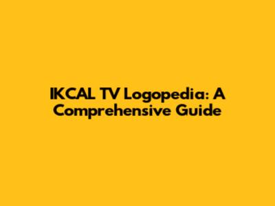IKCAL TV Logopedia: A Comprehensive Guide
