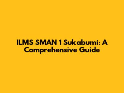 ILMS SMAN 1 Sukabumi: A Comprehensive Guide