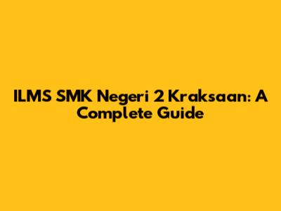 ILMS SMK Negeri 2 Kraksaan: A Complete Guide