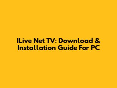 ILive Net TV: Download & Installation Guide For PC