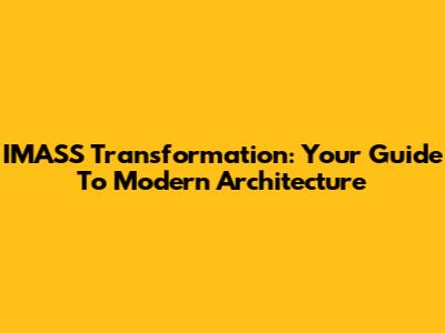 IMASS Transformation: Your Guide To Modern Architecture