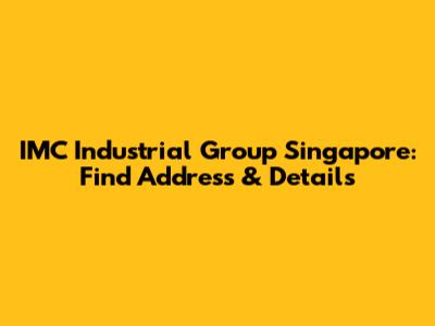 IMC Industrial Group Singapore: Find Address & Details