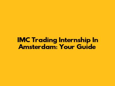 IMC Trading Internship In Amsterdam: Your Guide