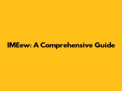 IMEew: A Comprehensive Guide