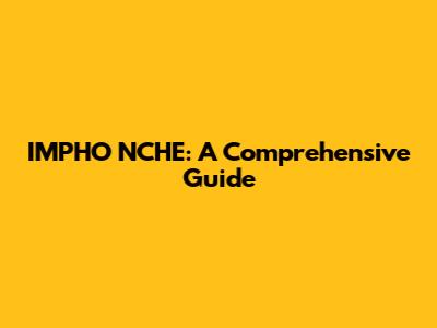 IMPHO NCHE: A Comprehensive Guide