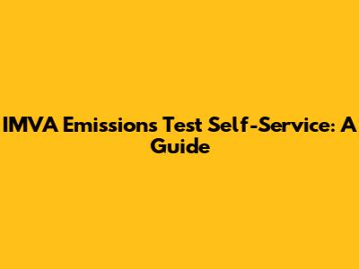 IMVA Emissions Test Self-Service: A Guide
