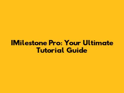 IMilestone Pro: Your Ultimate Tutorial Guide