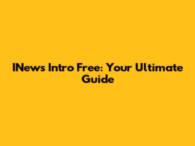 INews Intro Free: Your Ultimate Guide
