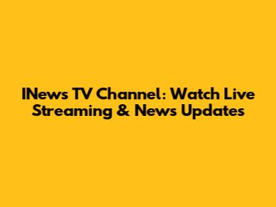 INews TV Channel: Watch Live Streaming & News Updates