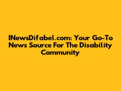 INewsDifabel.com: Your Go-To News Source For The Disability Community