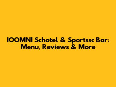 IOOMNI Schotel & Sportssc Bar: Menu, Reviews & More