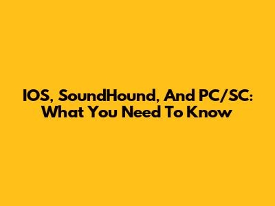IOS, SoundHound, And PC/SC: What You Need To Know