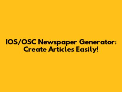 IOS/OSC Newspaper Generator: Create Articles Easily!