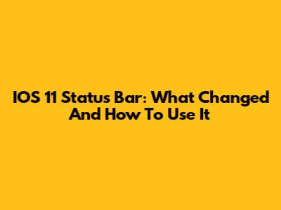 IOS 11 Status Bar: What Changed And How To Use It