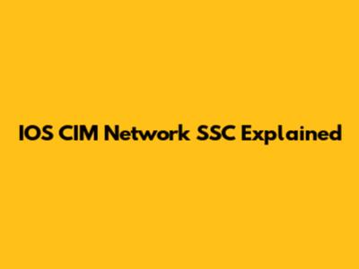 IOS CIM Network SSC Explained