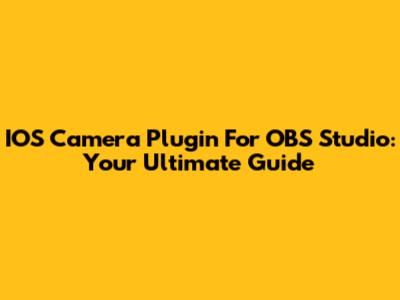IOS Camera Plugin For OBS Studio: Your Ultimate Guide
