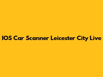 IOS Car Scanner Leicester City Live