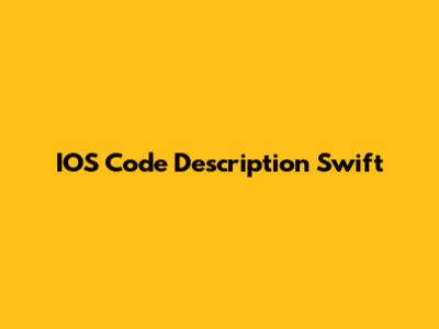 IOS Code Description Swift