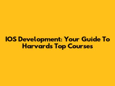IOS Development: Your Guide To Harvard's Top Courses