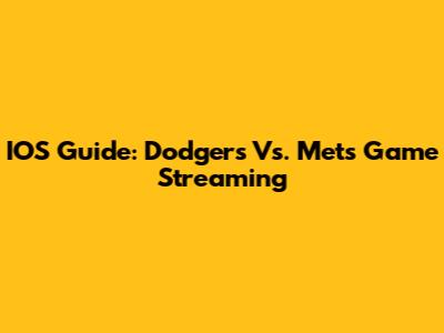 IOS Guide: Dodgers Vs. Mets Game Streaming