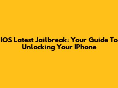 IOS Latest Jailbreak: Your Guide To Unlocking Your IPhone