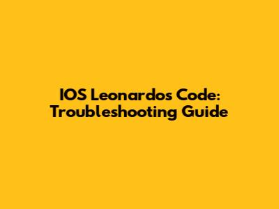 IOS Leonardo's Code: Troubleshooting Guide