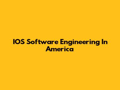 IOS Software Engineering In America