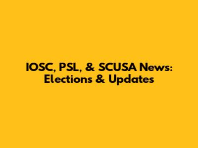 IOSC, PSL, & SCUSA News: Elections & Updates
