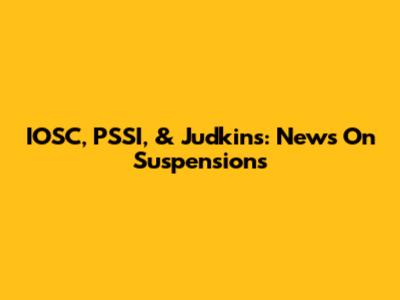 IOSC, PSSI, & Judkins: News On Suspensions
