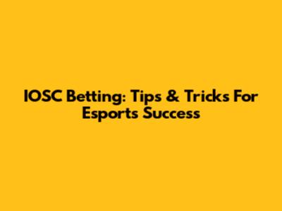 IOSC Betting: Tips & Tricks For Esports Success
